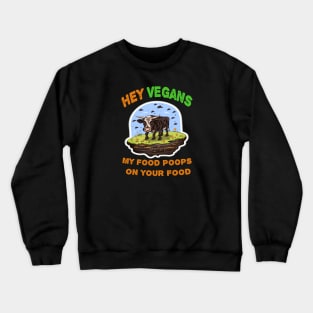 Hey Vegetarians My food poops on your food Crewneck Sweatshirt